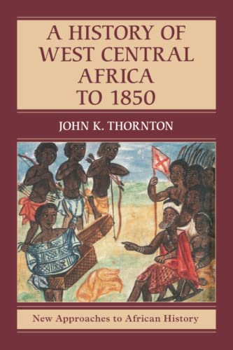 A History of West Central Africa to 1850 (New Approaches to African History, 15) von Cambridge University Press